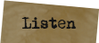 Listen